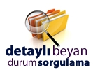 Detaylı Beyan Durum Sorgulama